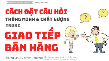 Các Câu Hỏi Cần Phải Hỏi Để Bán Hàng Chốt Sales Hiệu Quả | Kỹ năng bán hàng | Nguyen Yen Ly