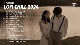Nhạc Chill TikTok - Nhạc Lofi Buồn Hay Nhất Hiện Nay - Những Bản Nhạc Lofi Chill Nhẹ Nhàng Hot 2024