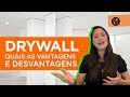 DRYWALL - QUAIS AS VANTAGENS E DESVANTAGENS