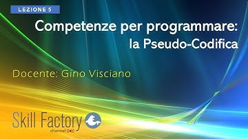 Competenze per programmare: la pseudo-codifica - Lezione 5