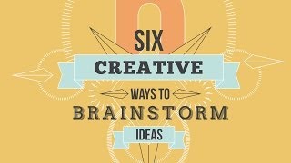 Six Creative Ways To Brainstorm Ideas