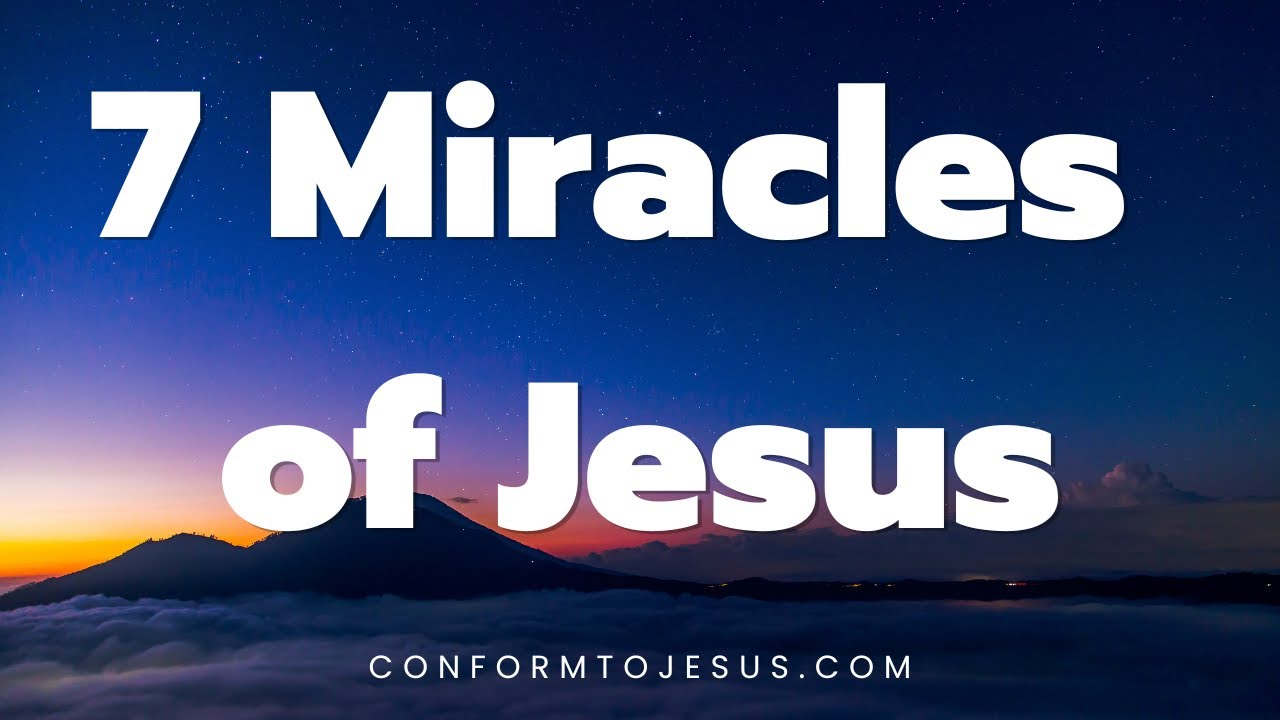 What Were The 7 Miracles Of Jesus? – Conform To Jesus