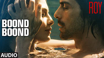 'Boond Boond' Full AUDIO SONG | Roy | Ankit Tiwari | T-SERIES