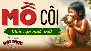 MỒ CÔI tội lắm ai ơi!... Chuyện Đêm Khuya #kechuyendemkhuya