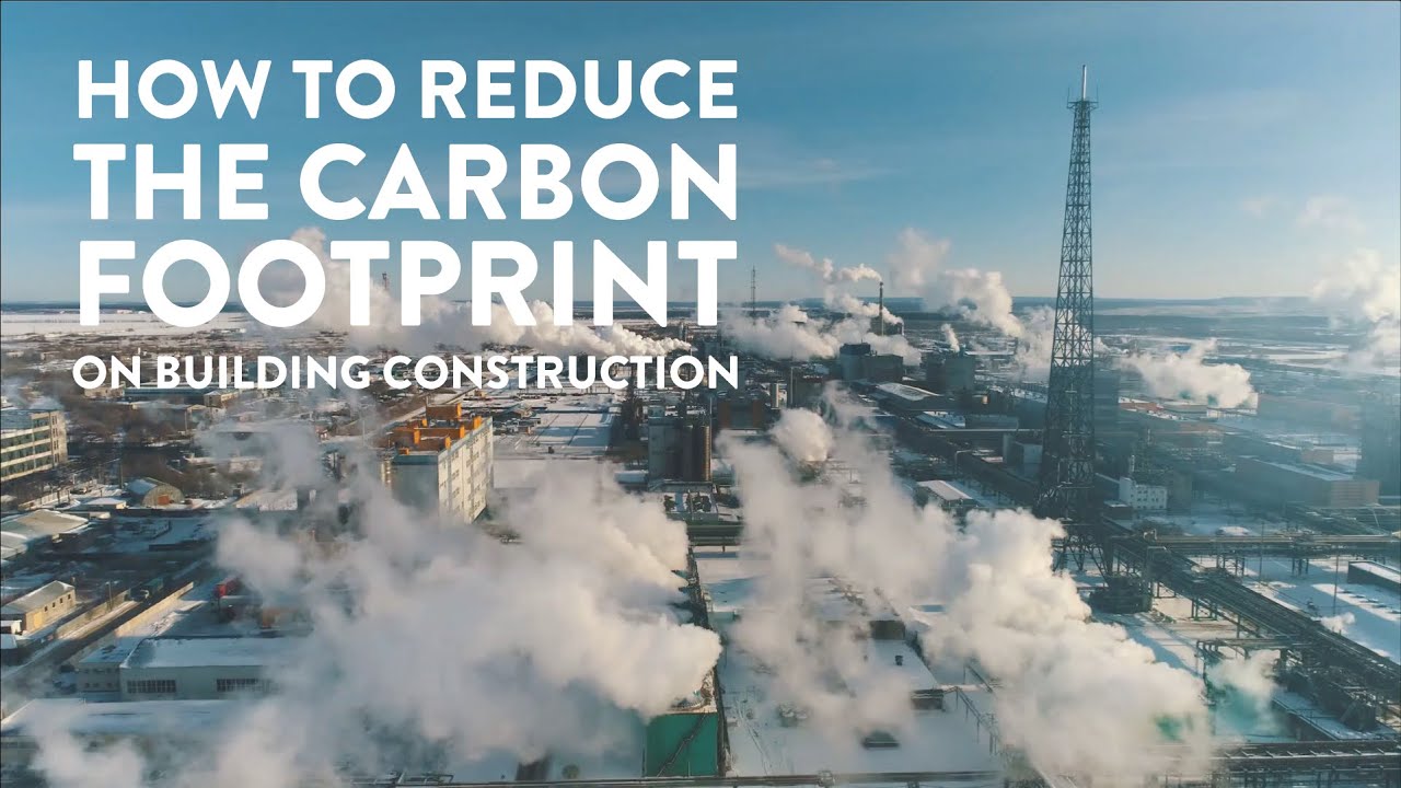 Reducing The Carbon Footprint On Building Construction