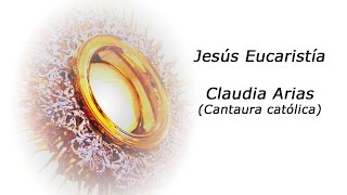 Video thumbnail of "Jesús Eucaristía, Claudia Arias, con subtítulos"