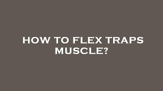 How to flex traps muscle?