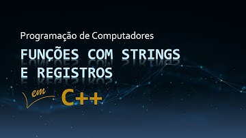 Aula 26 - Funções com Strings e Registros | Passagem e Retorno de Dados em Funções | Curso de C++