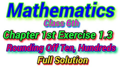 Knowing Our Number /Chapter 1st ex. 1.3 / Class 6th/NCERT/Rounding off ten, Hundreds