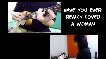 Have You Ever Really Loved A Woman (ukulele cover) by Bryan Adams