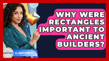 Why Were Rectangles Important To Ancient Builders? - All About Geometry