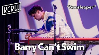 Barry Can't Swim - Sunsleeper (Live on KCRW)