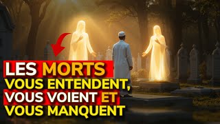 Les Morts Vous Entendent, Vous Voient Et Vous Manquent La Réalité Du Barzakh Expliquée