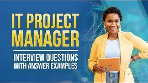 IT Project Manager Interview Questions with Answer Examples