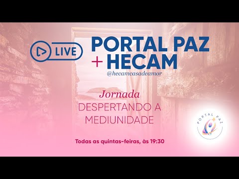 Live Portal Paz + HECAM (Jornada Despertando a Mediunidade)