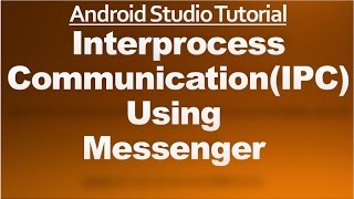 Android Studio Tutorial - 56 - Interprocess Communication using Messenger