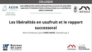 Les libéralités en usufruit et le rapport successoral - Mme le Professeur Sylvie FERRÉ-ANDRÉ Les libéralités en usufruit et le rapport successoral - Mme le Professeur Sylvie FERRÉ-ANDRÉ