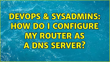 DevOps & SysAdmins: How do I configure my router as a DNS server? (3 Solutions!!)