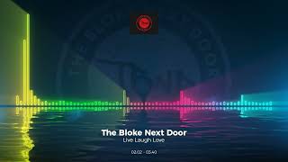 The Bloke Next Door - Live Laugh Love #Trance #Edm #Club #Dance #House