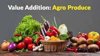 Value Addition: Agro Produce (E)