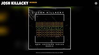 Josh Killacky - Workin (Desi Hoppers Indian Remix) (Audio)