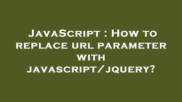 JavaScript : How to replace url parameter with javascript/jquery?