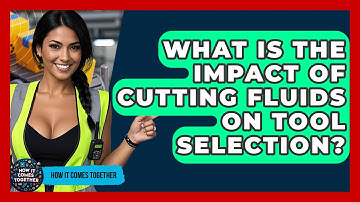 What Is The Impact Of Cutting Fluids On Tool Selection? - How It Comes Together