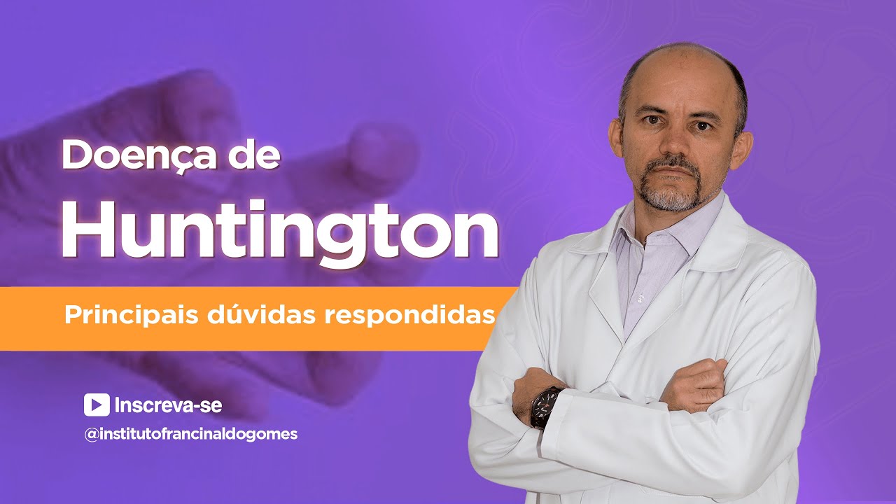 Doença de Huntington: Principais dúvidas respondidas!