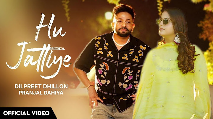 Hu Jattiye - Dilpreet Dhillon New Song Hu Jattiye (Original Song) Pranjal Dahiya, Gur Sidhu New Song