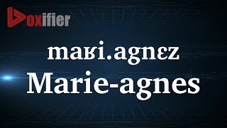 How to Pronunce Marie Agnes in French Voxifier com