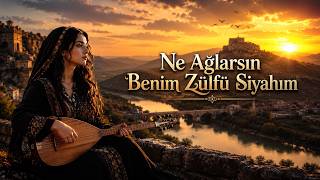 Ne Ağlarsın Benim Zülfü Siyahım Türkü Name
