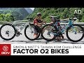 Matt & Simon's Factor O2 Bikes For The Taiwan KOM Challenge