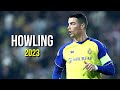 Cristiano Ronaldo 2023 ❯ Howling | Skills &amp; Goals | HD