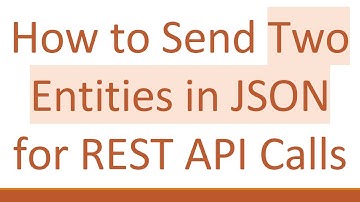 How to Send Two Entities in JSON for REST API Calls