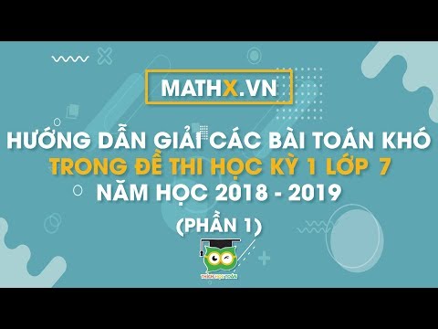 Mathx.vn | Hướng dẫn giải các bài toán khó trong đề thi học kì 1 Toán lớp 7 năm 2018 - 2019 | Phần 1 Mathx.vn | Hướng dẫn giải các bài toán khó trong đề thi học kì 1 Toán lớp 7 năm 2018 - 2019 | Phần 1