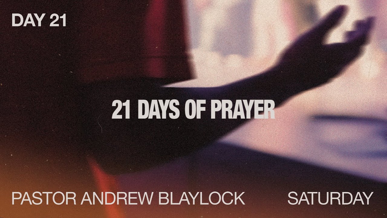 21 Days of Prayer | Day 21 | Pastor Andrew Blaylock