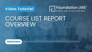 How to Use the Course List Report in Foundation LMS: Complete Overview