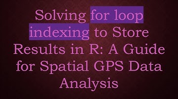 Solving for loop indexing to Store Results in R: A Guide for Spatial GPS Data Analysis