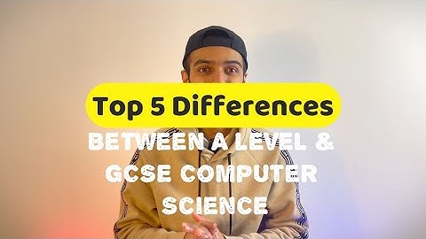 Top 5 Differences between A Level and GCSE Computer Science