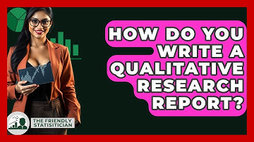 How Do You Write A Qualitative Research Report? - The Friendly Statistician