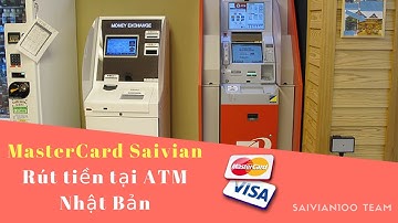 Saivian Channel l Mastercard Saivian Rút tiền ATM tại Nhật Bản (Japan) fi