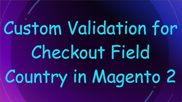Custom Validation for Checkout Field Country in Magento 2