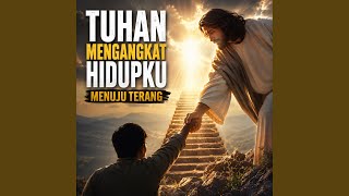 Tuhan Mengangkat Hidupku Menuju Terang