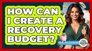 How Can I Create A Recovery Budget?