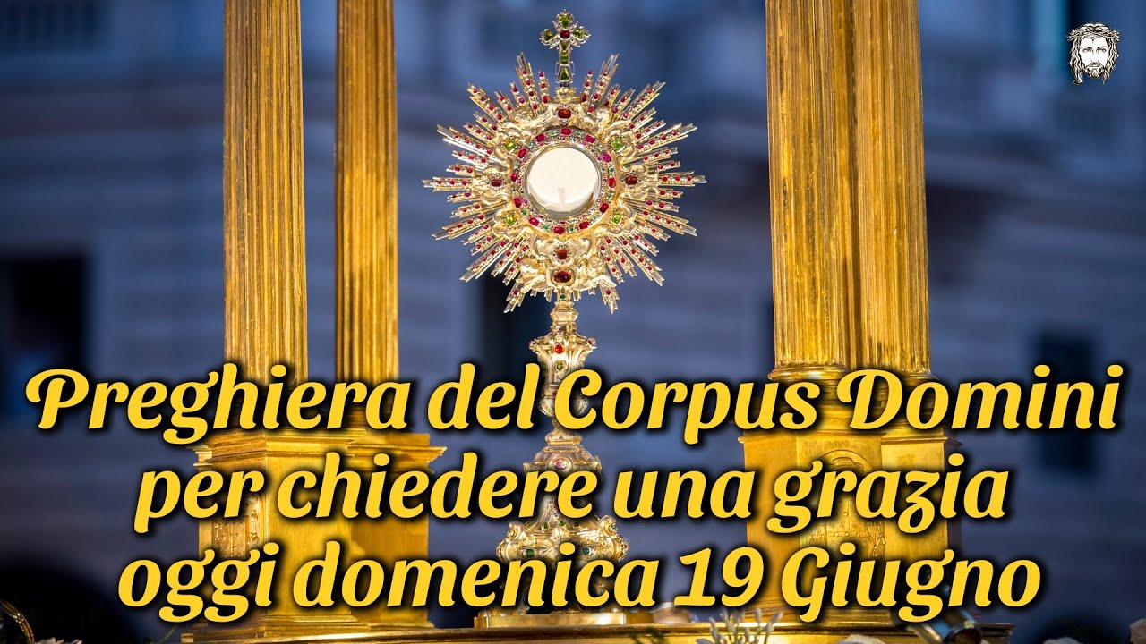 Preghiera del Corpus Domini per chiedere una grazia oggi domenica 19