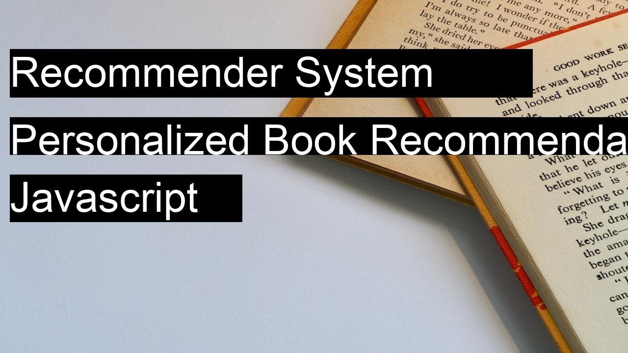 Develop a recommender system for personalized book recommendations. with JavaScript using Practical