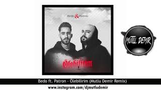 Bedo ft. Patron - Ölebilirim (Mutlu Demir Remix) Resimi