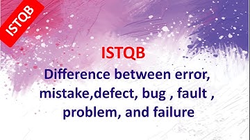 ISTQB Foundation Course. Difference between error, mistake, defect, bug , fault, and failure