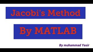 Jacobi's Method by MATLAB (Lec#10)
