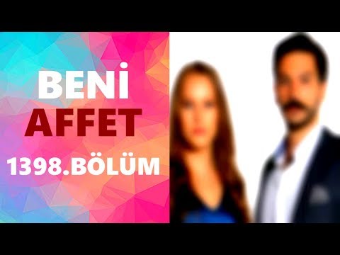 BENİ AFFET 1398. BÖLÜM ÖZETİ - 4 HAZİRAN 2018 PAZARTESİ STAR TV